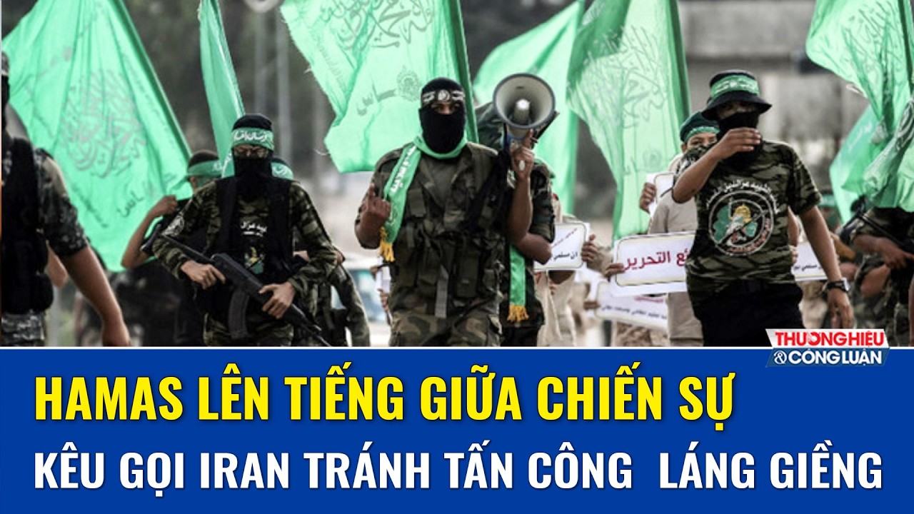 Hamas lên tiếng giữa chiến sự Trung Đông: Iran có quyền tự vệ nhưng đừng nhắm vào láng giềng
