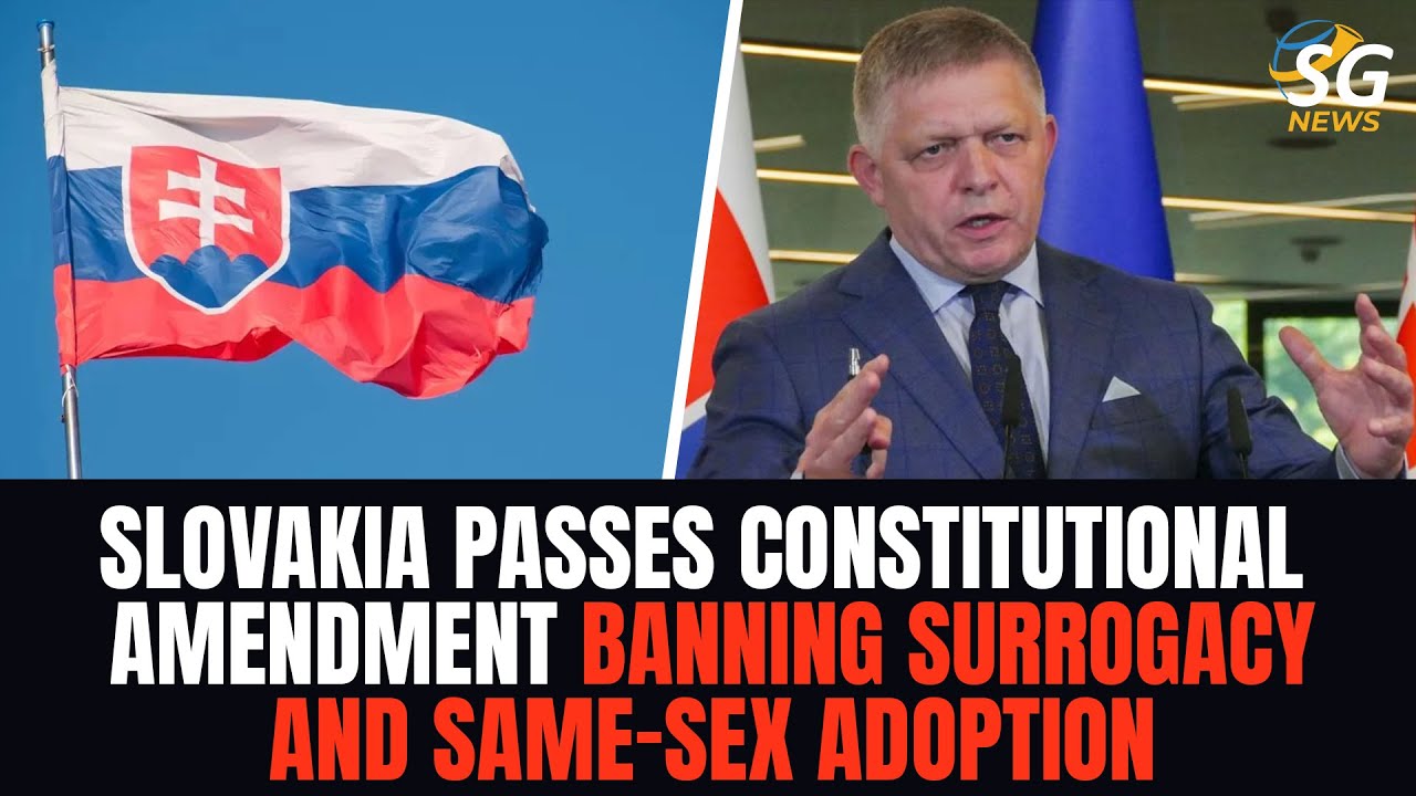 SLOVAKIA PASSES CONSTITUTIONAL AMENDMENT BANNING SURROGACY AND SAME-SEX ADOPTION | SG NEWS