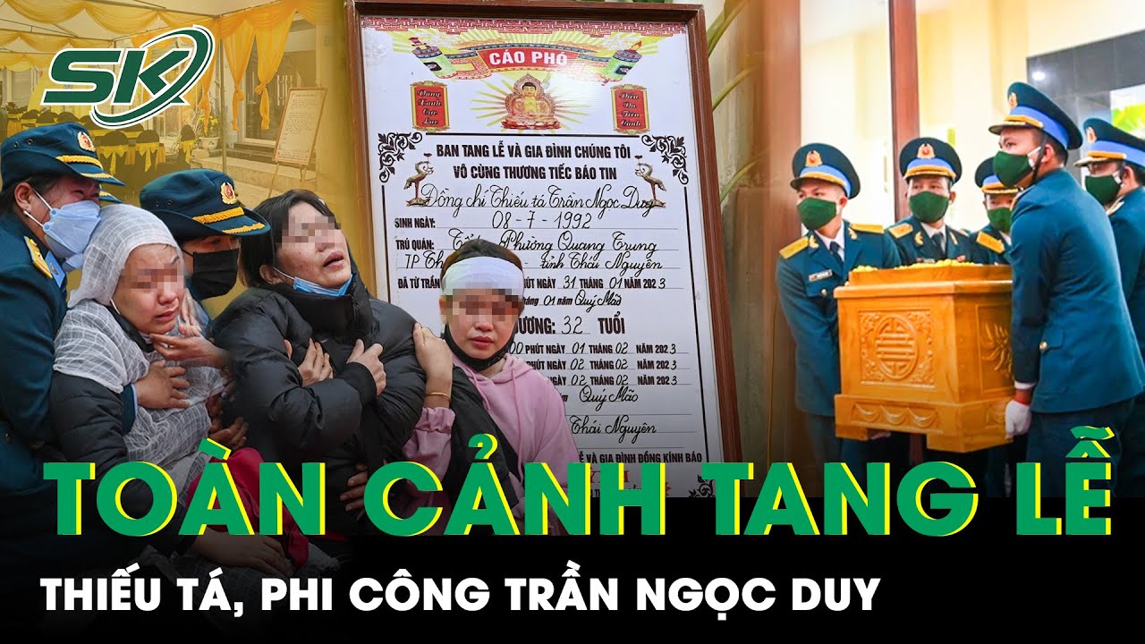 Toàn Cảnh Tang Lễ Thiếu Tá, Phi Công Trần Ngọc Duy: “Duy Ơi Về Tới Quê Rồi Con Ơi” | SKĐS