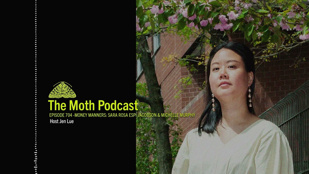 The Moth Podcast Archive | Money Manners: Sara Rosa Espi Jacobson & Michelle Murphy