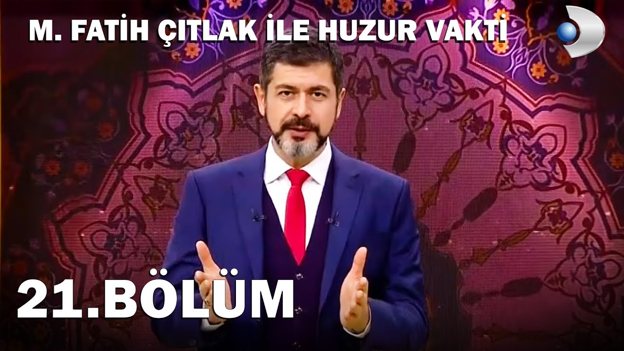 M. Fatih Çıtlak İle Huzur Vakti 21.Bölüm - FULL BÖLÜM (2018)
