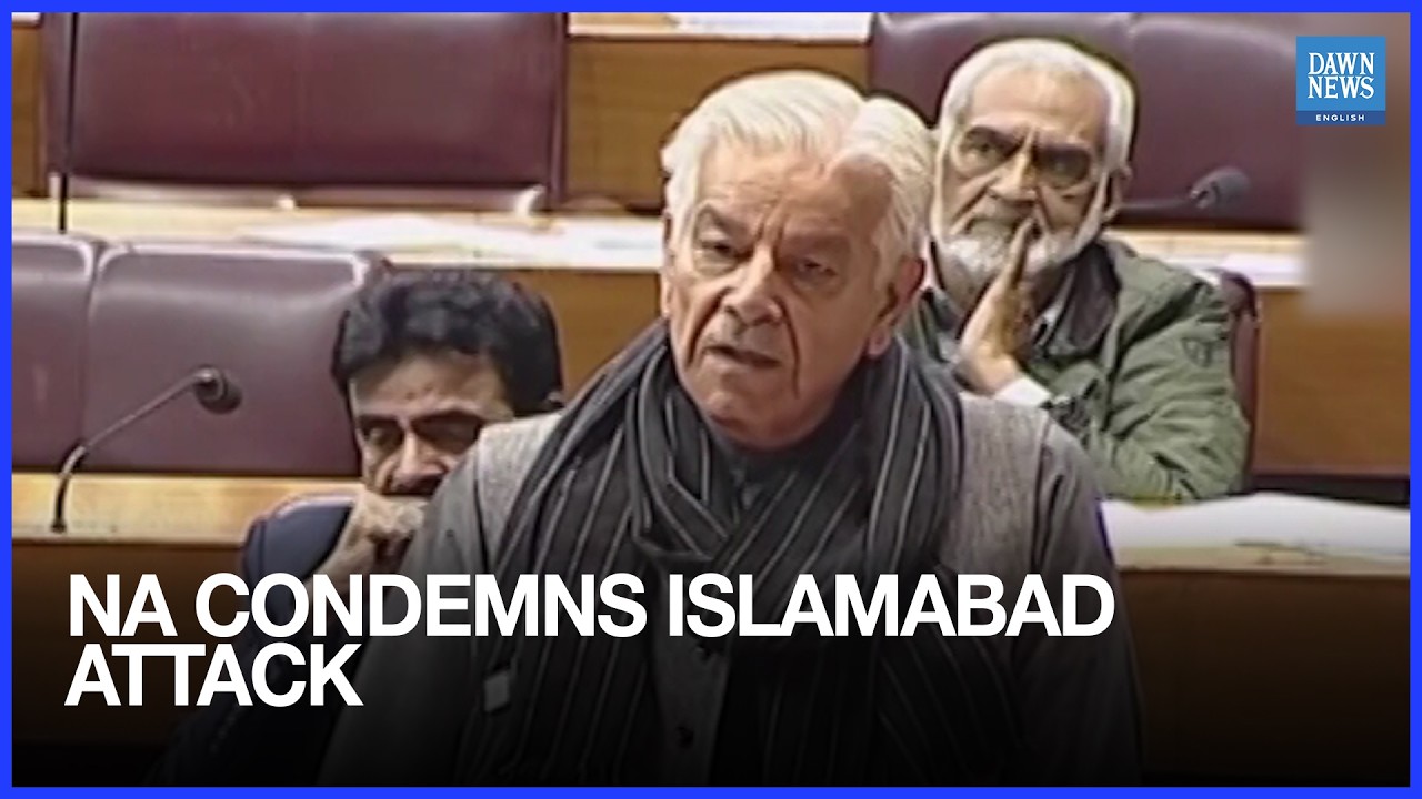 Khawaja Asif stresses national identity as NA condemns Islamabad attack | Dawn News English