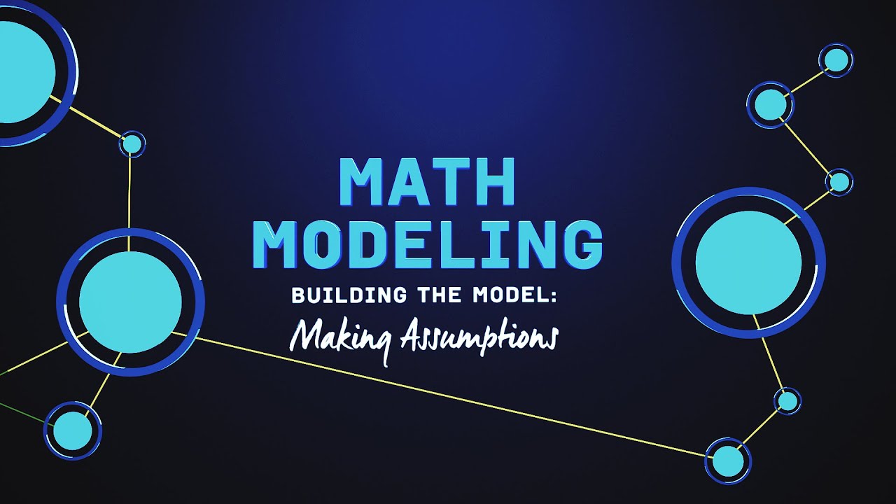 What is Math Modeling? Video Series Part 3: Making Assumptions