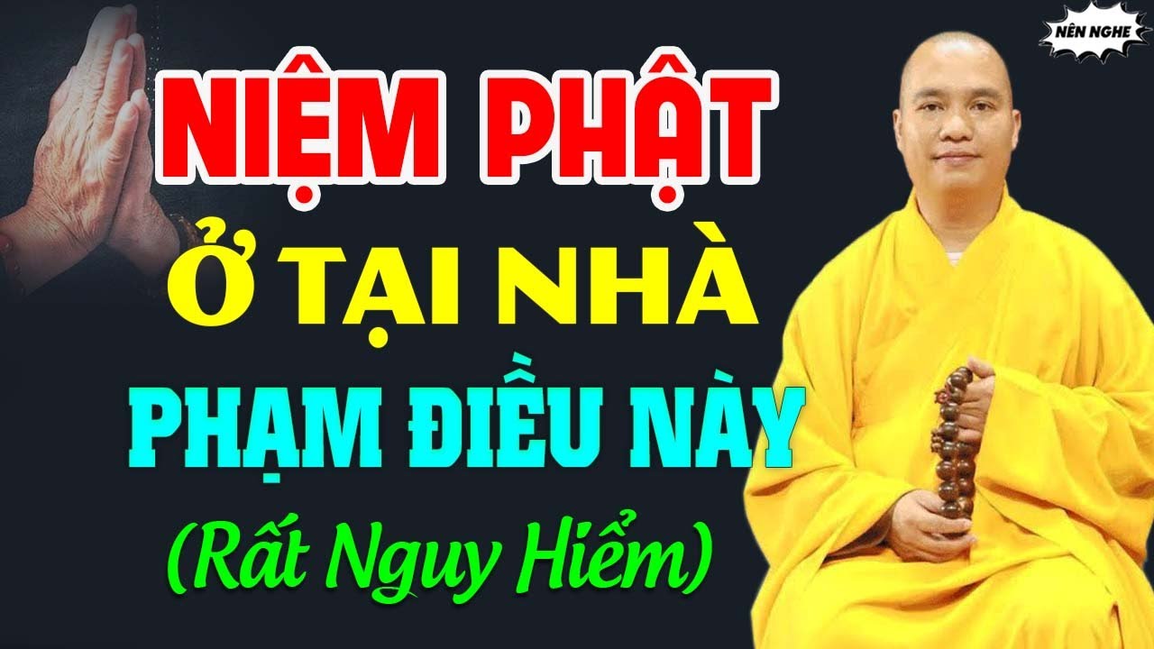 Niệm Phật Ở Tại Nhà Phạm Điều Này Rất Nguy Hiểm (nên nghe 1 lần) - Thầy Thích Đạo Thịnh.