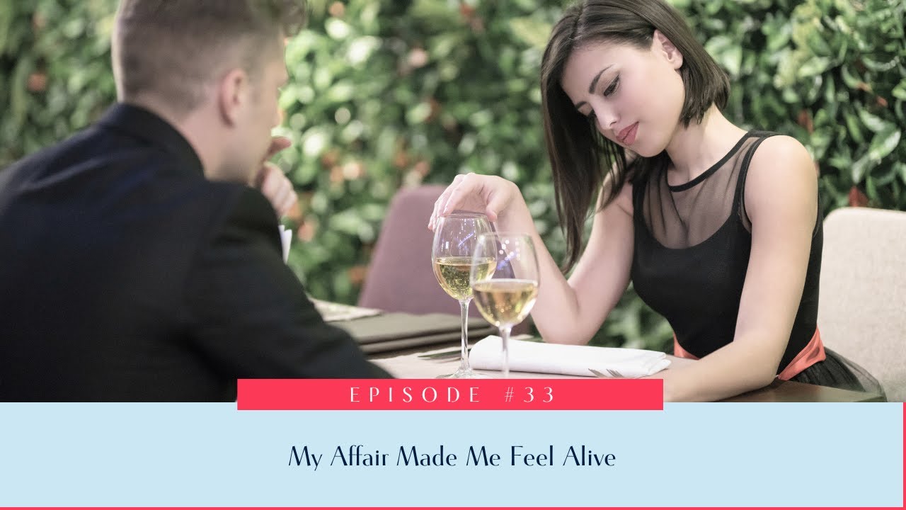 33: My Affair Made Me Feel Alive