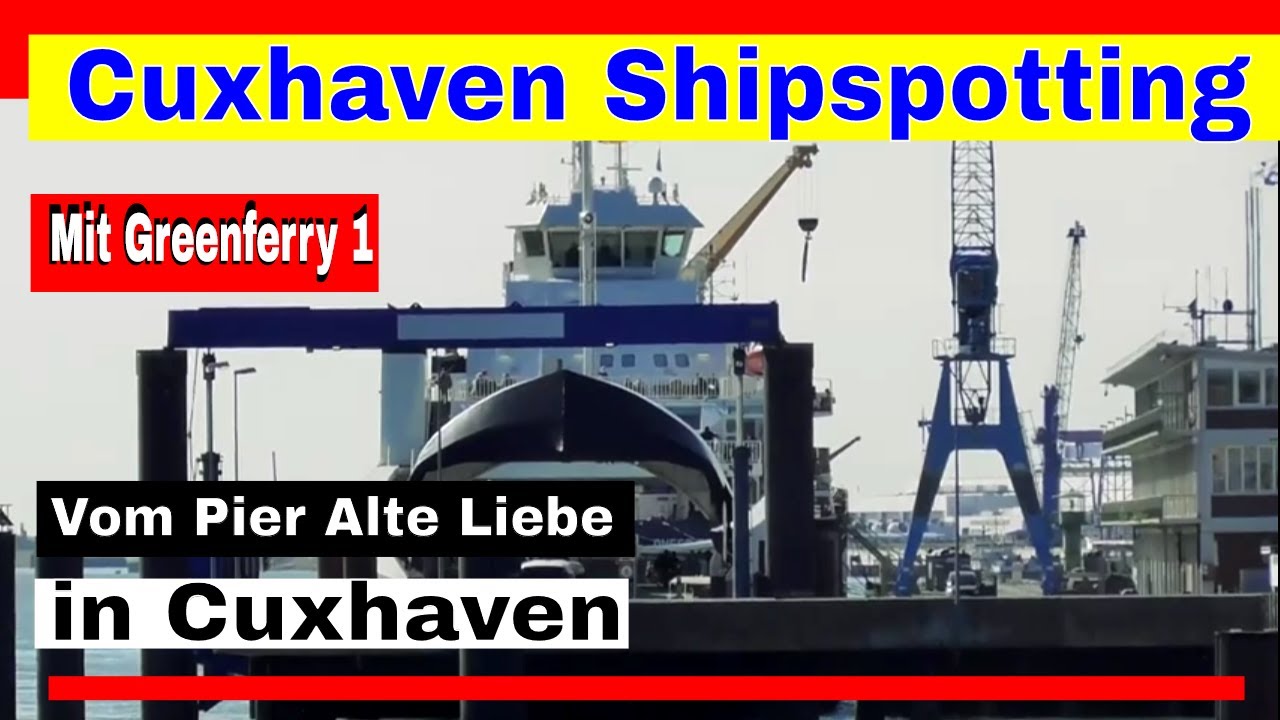 Cuxhaven Alte Liebe - Shipspotting vom Pier Alte Liebe // Mit Greenferry 1