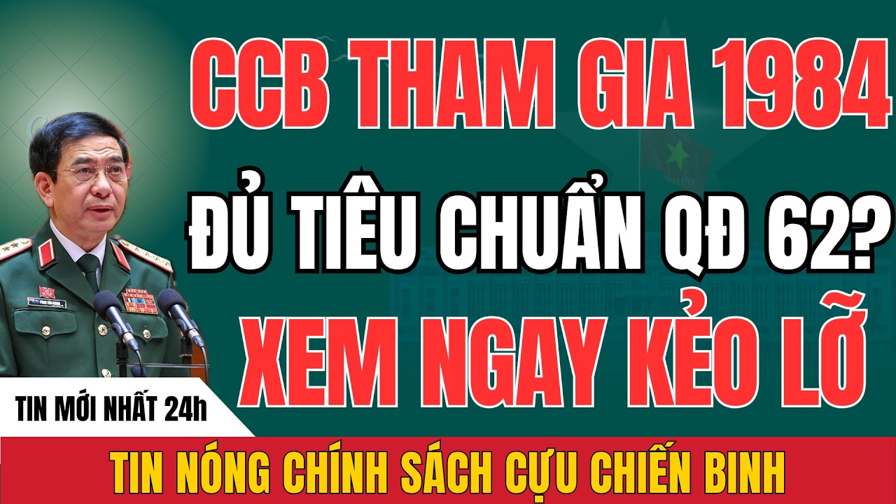 Truy Lĩnh QĐ 62: Điều Kiện Áp Dụng Cho CCB 1984