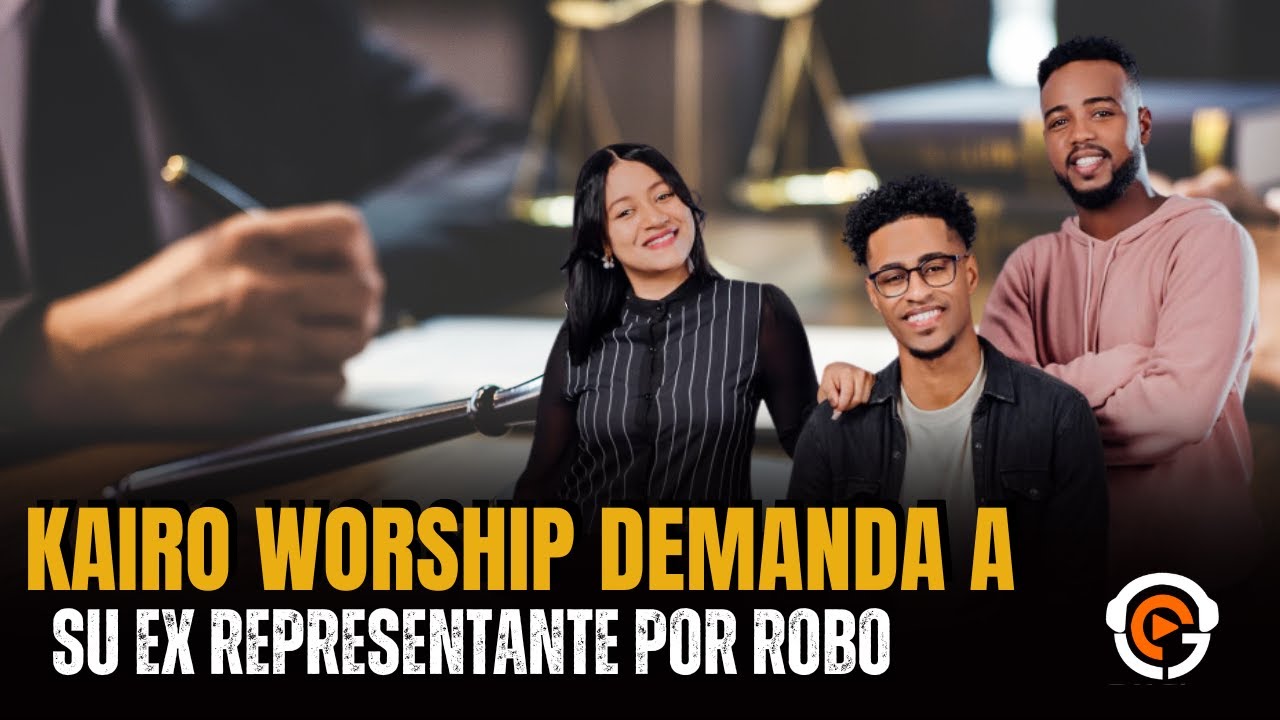 KAIRO WORSHIP PRESENTA  DEMANDA A EX REPRESENTANTE