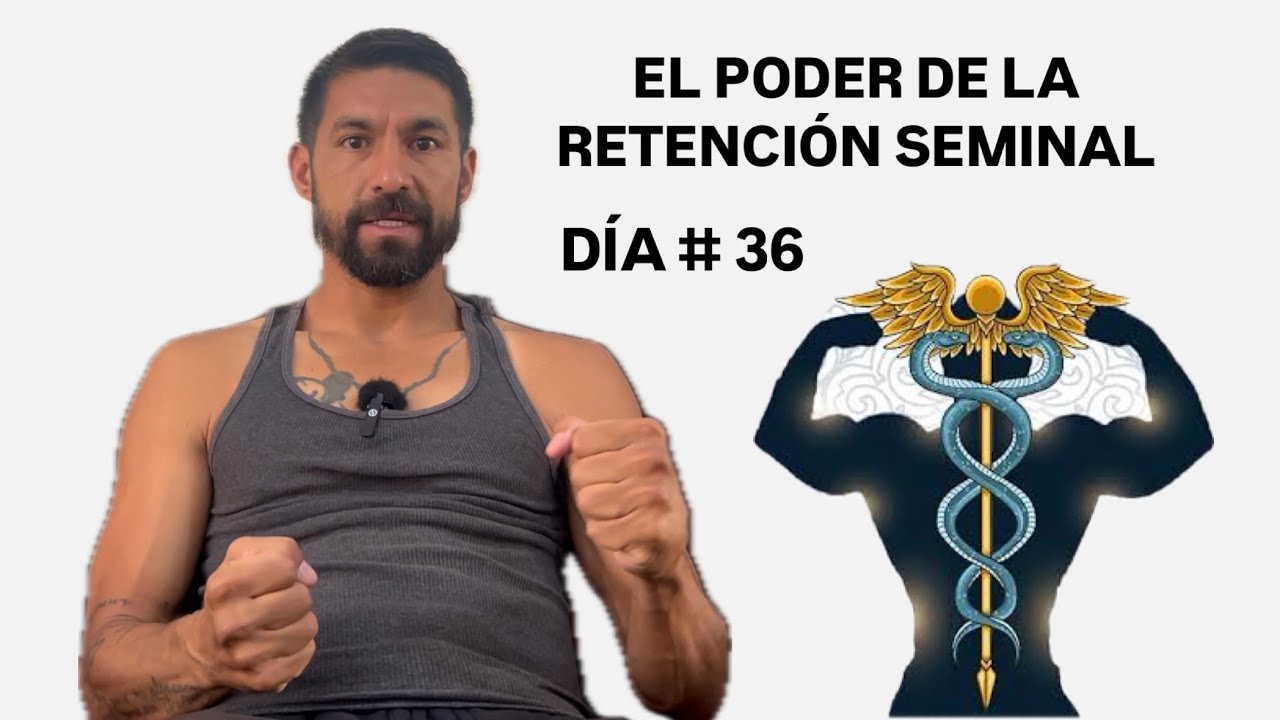 EL PODER DE LA RETENCIÓN SEMINAL DÍA #36