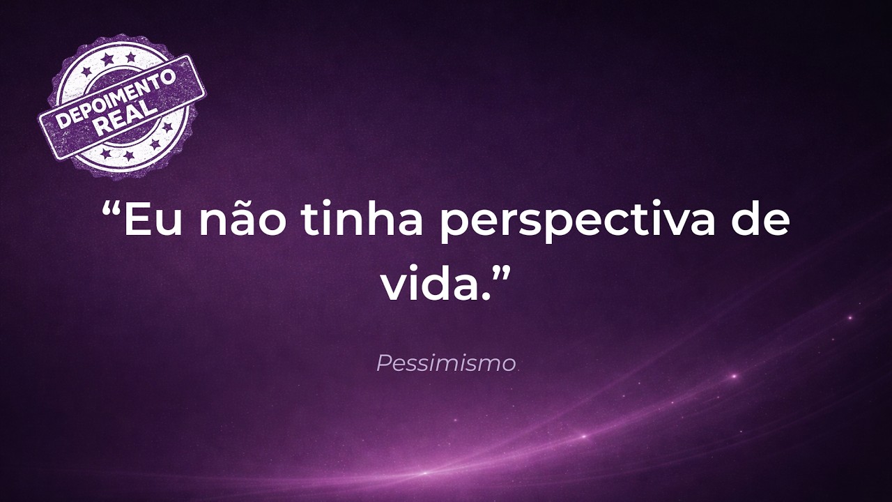 Depoimento - pessimismo, autossabotagem, ausência de perspectiva de vida