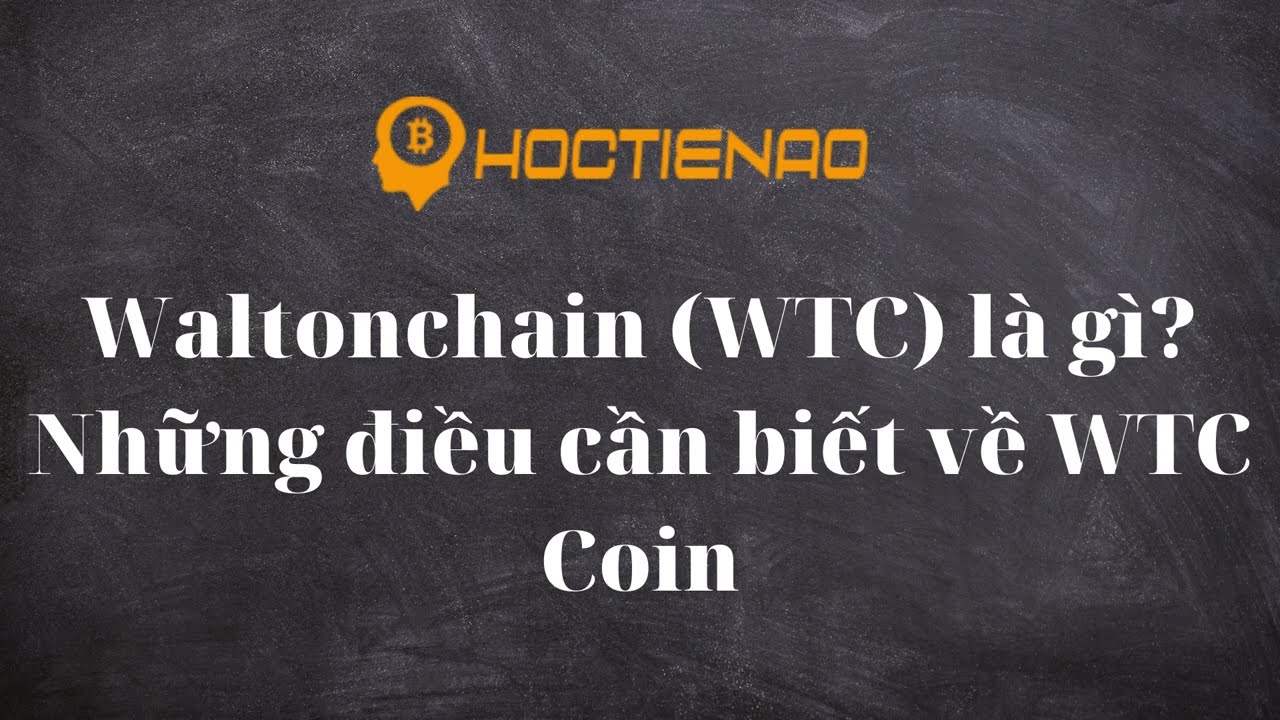 Waltonchain (WTC) l&agrave; g&igrave;? Những điều cần biết về WTC Coin