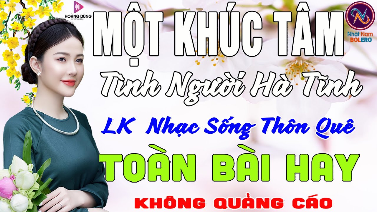 MỘT KHÚC TÂM Tình Người Hà Tĩnh❤LK Nhạc Sống Thôn Quê Không Quảng Cáo❤TOÀN BÀI HAY NHẤT Phê Mãn Nhãn