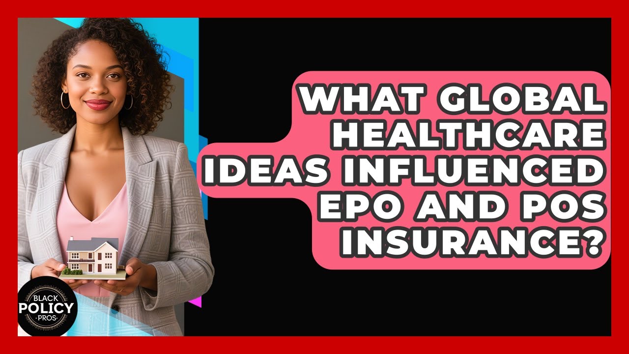 What Global Healthcare Ideas Influenced EPO And POS Insurance? - Black Policy Pros