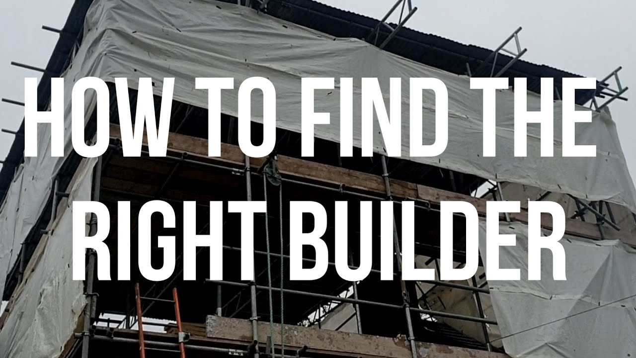 How to Find the Right Builder - Essential viewing for anyone planning a build project