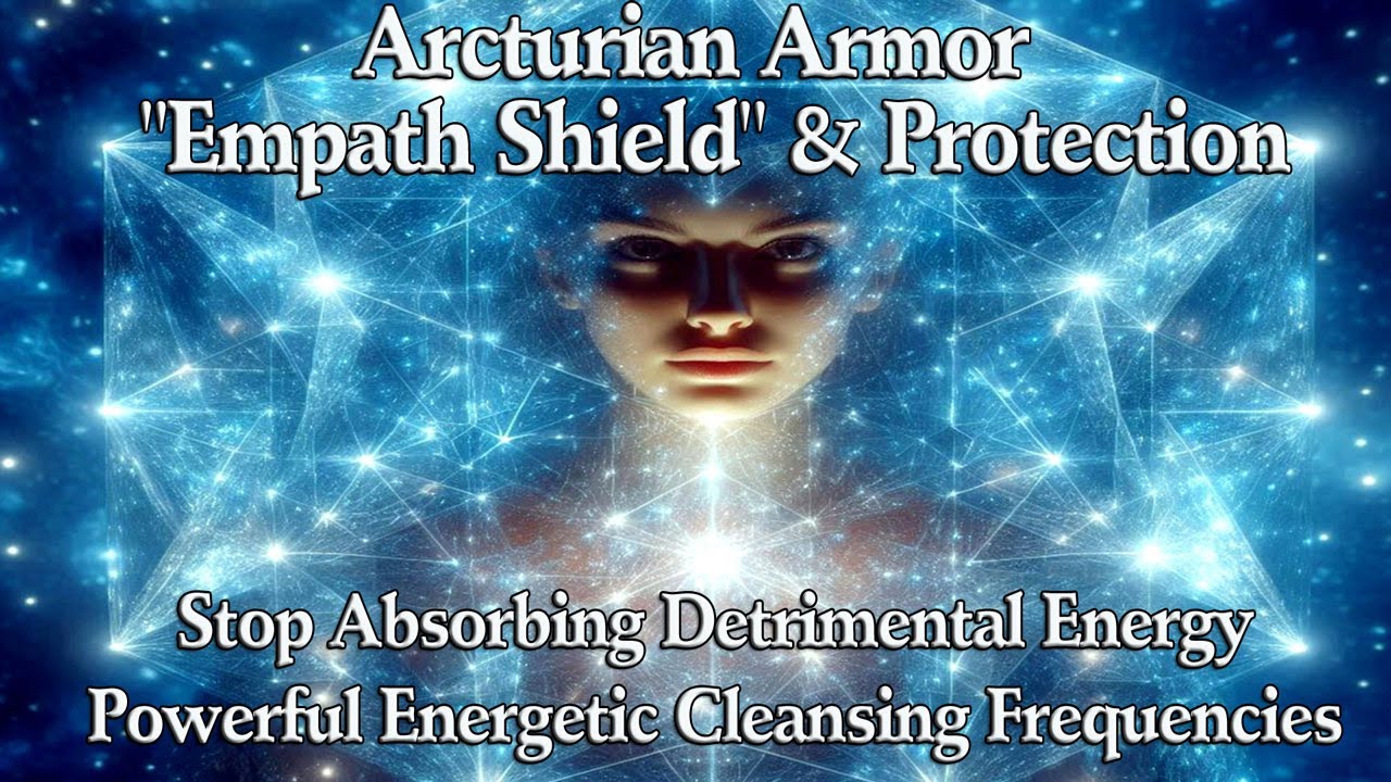 Stop Absorbing Detrimental Energy! Metatron's Crystalline Empath's Arcturian Shield & Protection