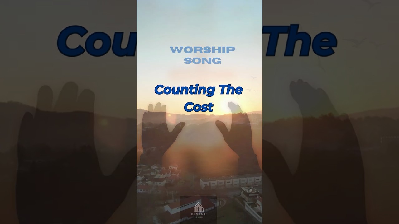 Counting the Cost—Luke 14 Worship Song