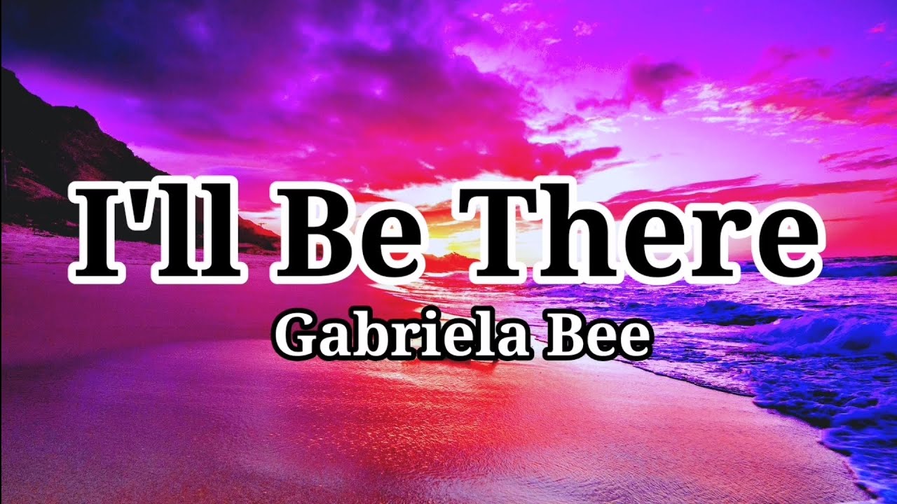I'll Be There - Gabriela Bee (Lyrics) #GabrielaBee #I'llBeThere #lyrics