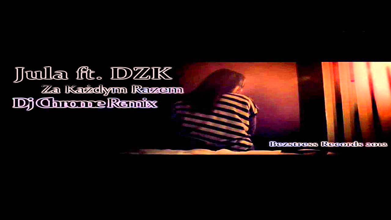 Jula - Za Każdym Razem  [ft.DZK,Dj Chrome Remix]
