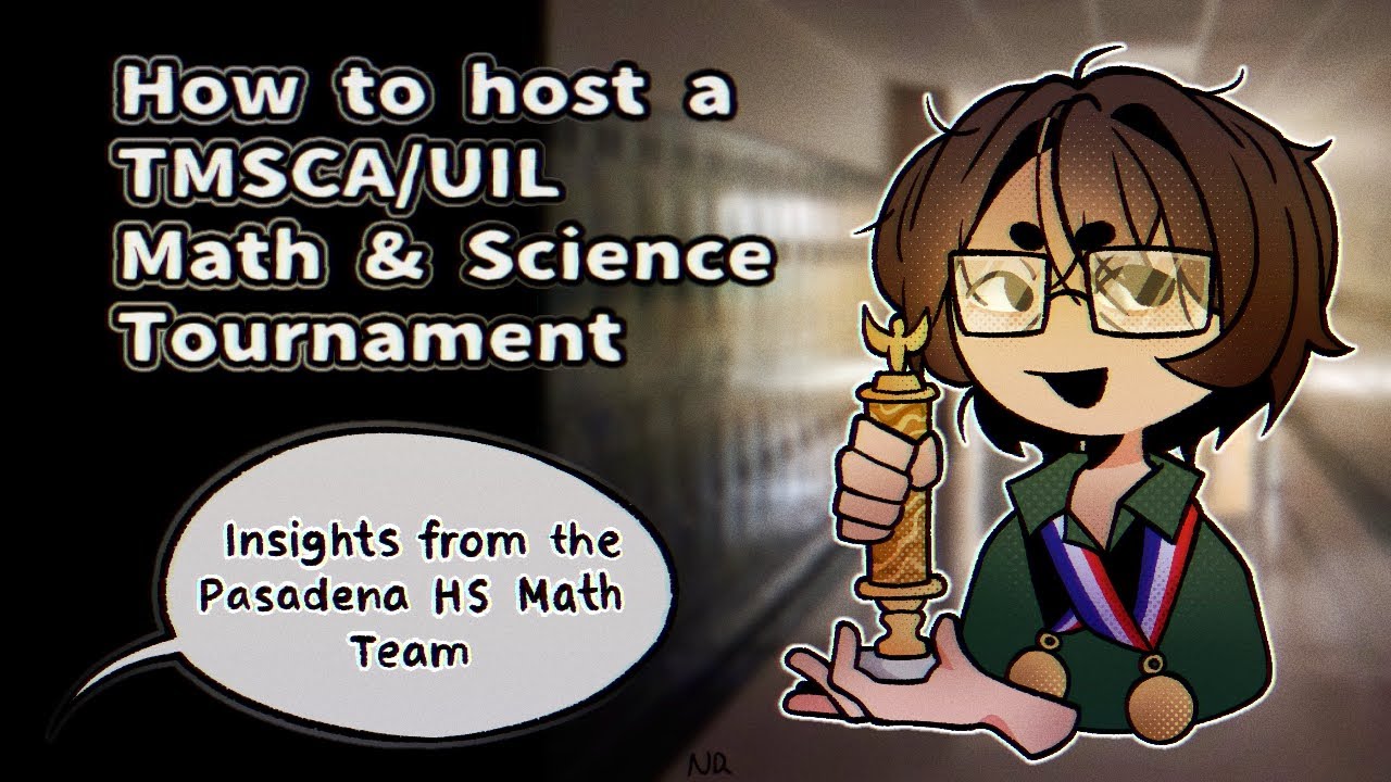 Hosting a UIL/TMSCA Math and Science Tournament, Insights From The Pasadena High School Math Team.
