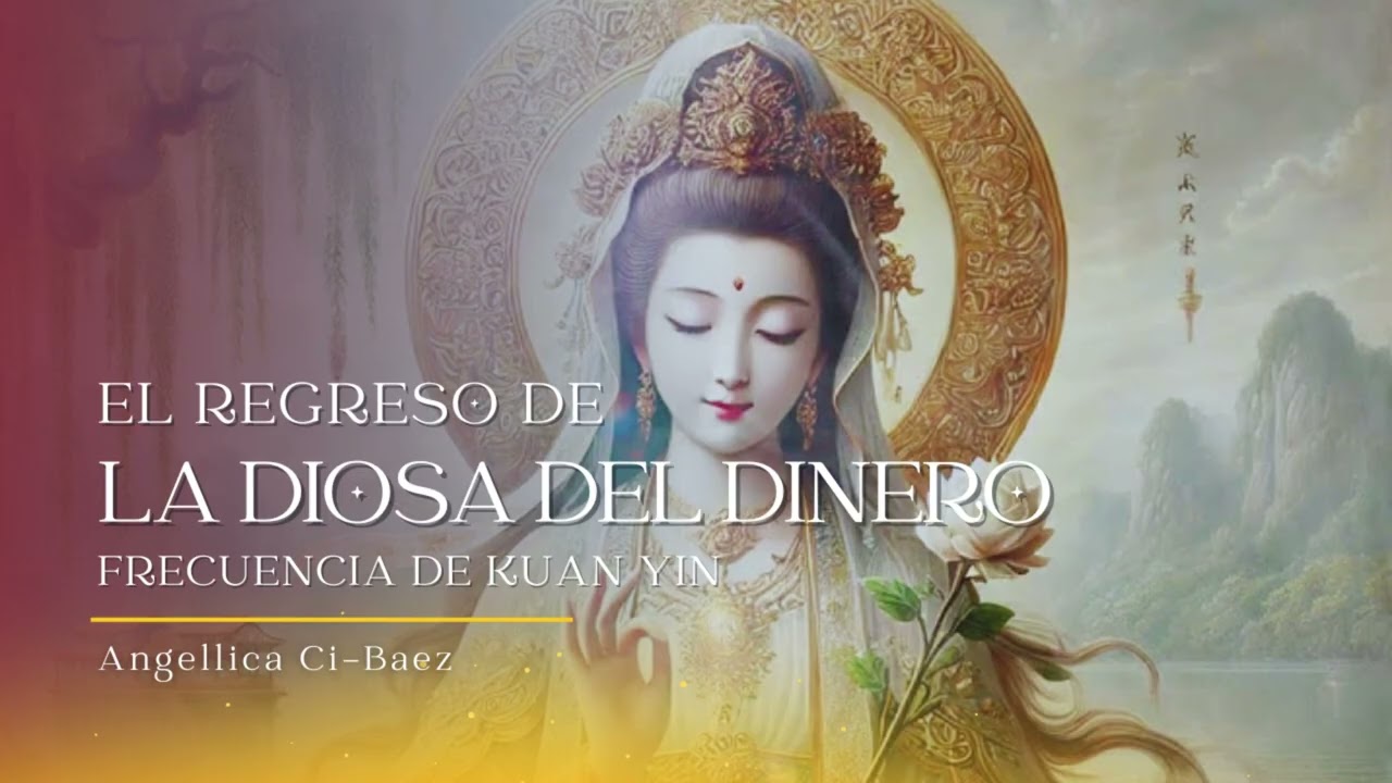 Preparación Energética | El Regreso de la Diosa del Dinero Frecuencia de Kuan Yin