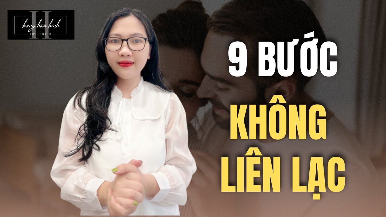 9 Bước Đầy Đủ Nhất Áp Dụng Chiến Thuật Ko Liên Lạc Giúp Quay Lại Với NYC || Hằng Hóm Hỉnh