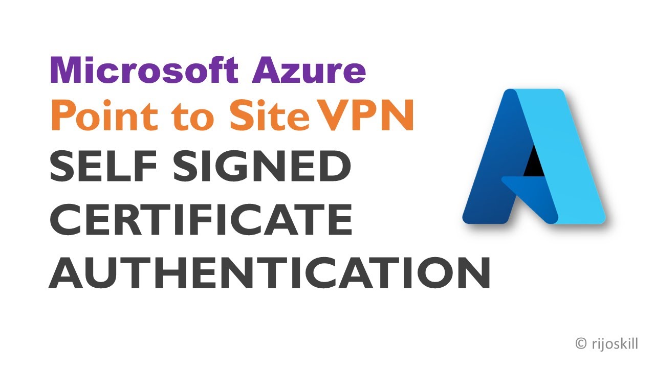 Unlock Secure Connections With Azure Point-to-site VPN Certificate Authentication