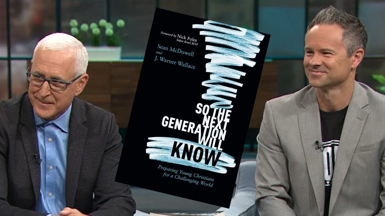 So The Next Generation Will Know / SEAN MCDOWELL & J. WARNER WALLACE