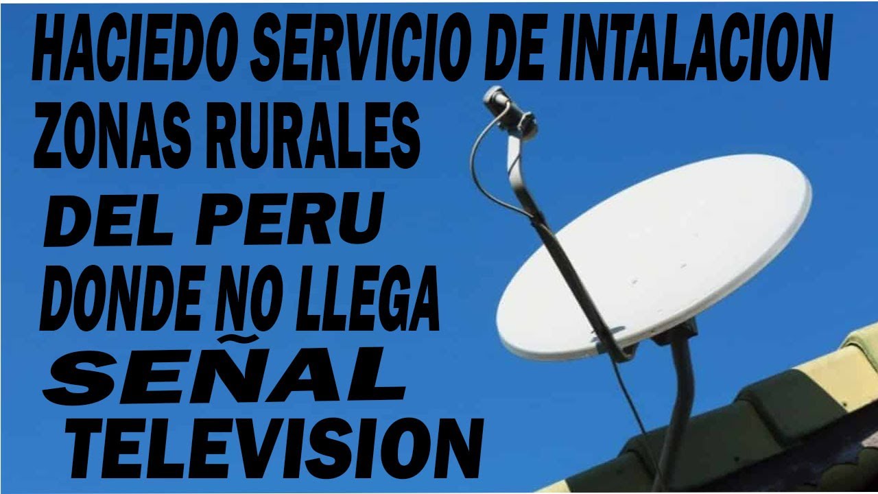 HACIENDO SERVICIO DE INSTALACION DE TELEVISION SATELITAL EN LAS ZONAS RURALES DEL PERU CANALES FTA