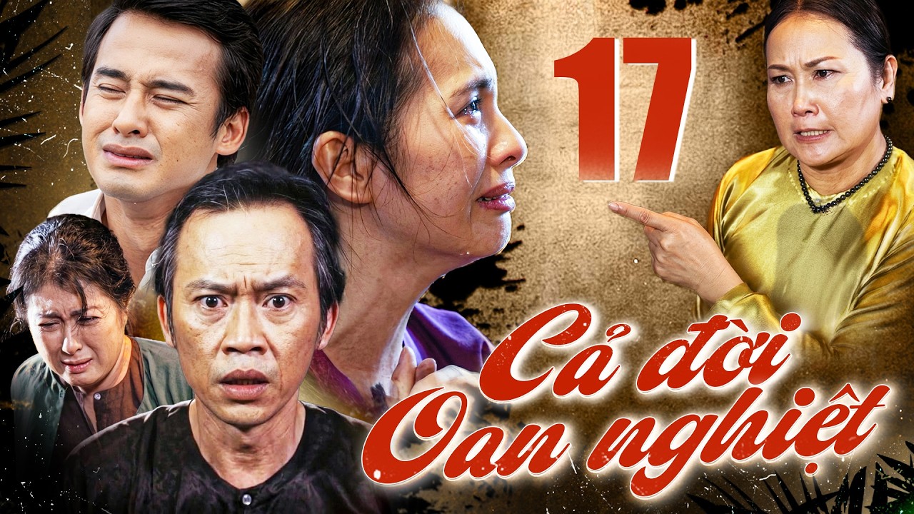 CẢ ĐỜI OAN NGHIỆT - Tập 17 | Phim Việt Nam Mới Hay Nhất 2026 | Phim Bộ Việt Nam Mới Hay Nhất 2026