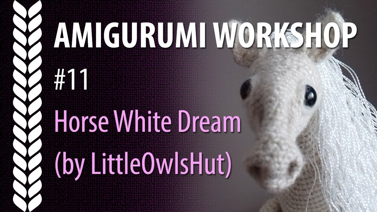EN Amigurumi Workshop #11: Horse White Dream (by LittleOwlsHut)