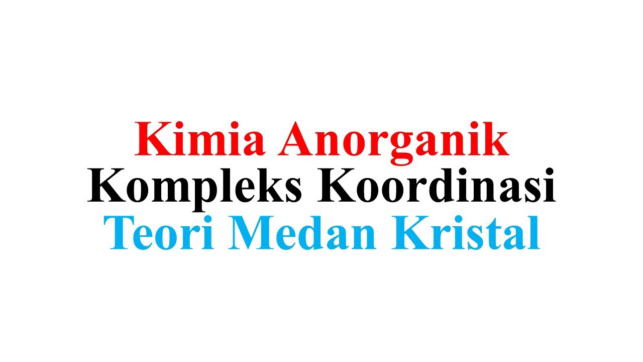 Kimia Anorganik (Kompleks Koordinasi) - Teori Medan Kristal