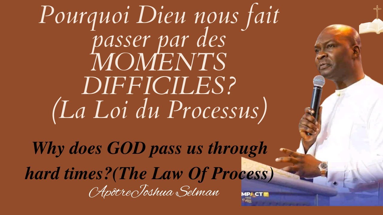 AP. JOSHUA SELMAN// POURQUOI DIEU NOUS FAIT PASSER PAR DES MOMENTS DIFFICILES? (LA LOI DU PROCESSUS)