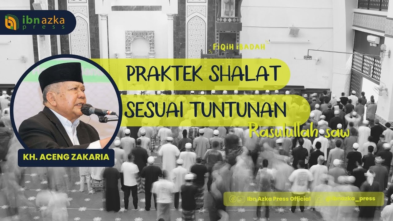 PRAKTEK SHOLAT - KH . ACENG ZAKARIA