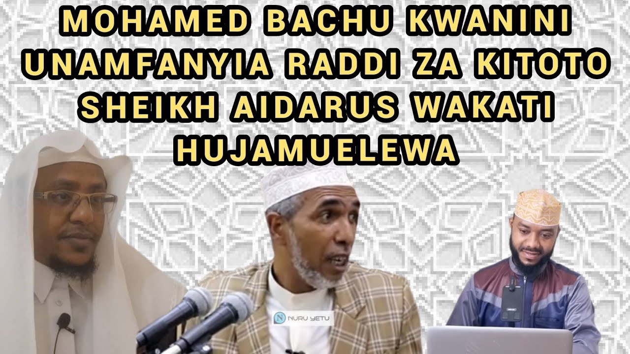 Mohamed Bachu Huna Uwezo wa Kumuelewa Sheikh Aidarus Acha Kukurupuka na Raddi za Kitoto