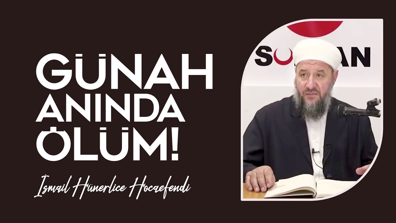 GÜNAH ANINDA ÖLÜM! - İsmail Hünerlice Hocaefendi