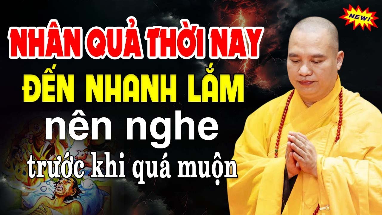 Nh&acirc;n Quả Thời Nay Đến Nhanh Lắm (H&Atilde;Y CẨN THẬN) - Thầy Th&iacute;ch Đạo Thịnh.