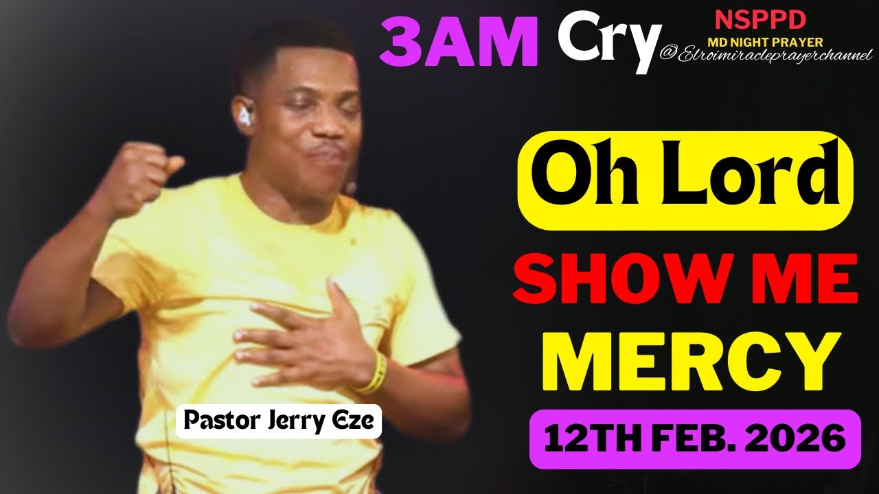 OH LORD SHOW ME MERCY|| THURSDAY - 3AM CRY FOR MERCY|| PASTOR JERRY EZE || 12TH FEB. 2026 #NSPPD
