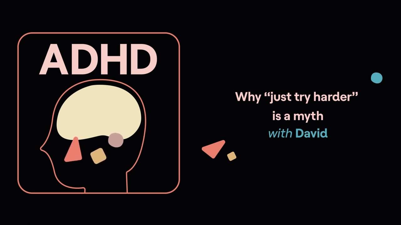 Why “just try harder” is a myth (David’s story) | ADHD Aha!