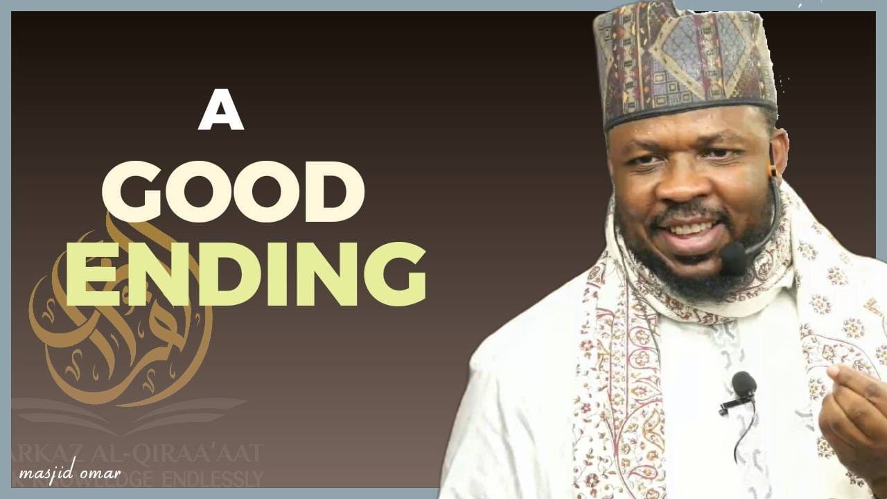 A GOOD ENDING || BY USTADH ABDUL RASHID