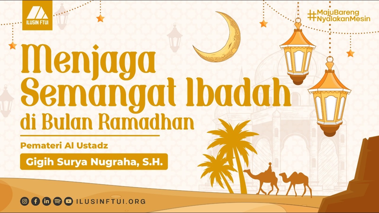Menjaga Semangat Ibadah Saat Ramadhan | Kajian PDK ILUSIN FTUI SERIES | Ustadz Gigih Surya Nugraha