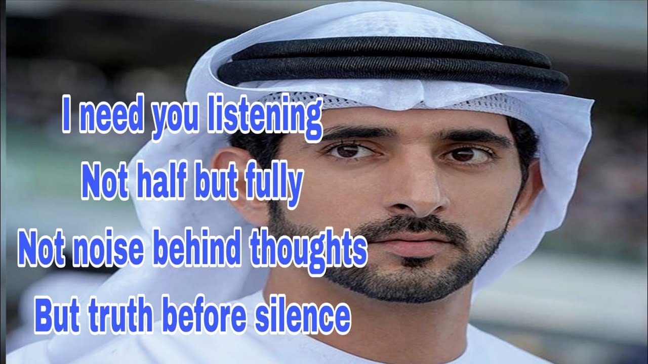 I need you listening Not half but fully Not noise behind thoughts But truth |Sheikhhamdan|Fazzapoms 