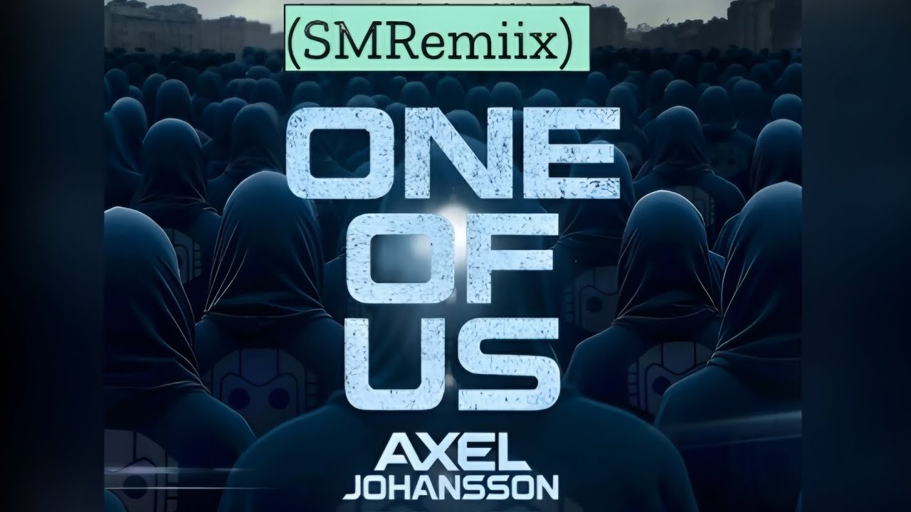 Axel Johansson - One of Us (SMRemiix) 