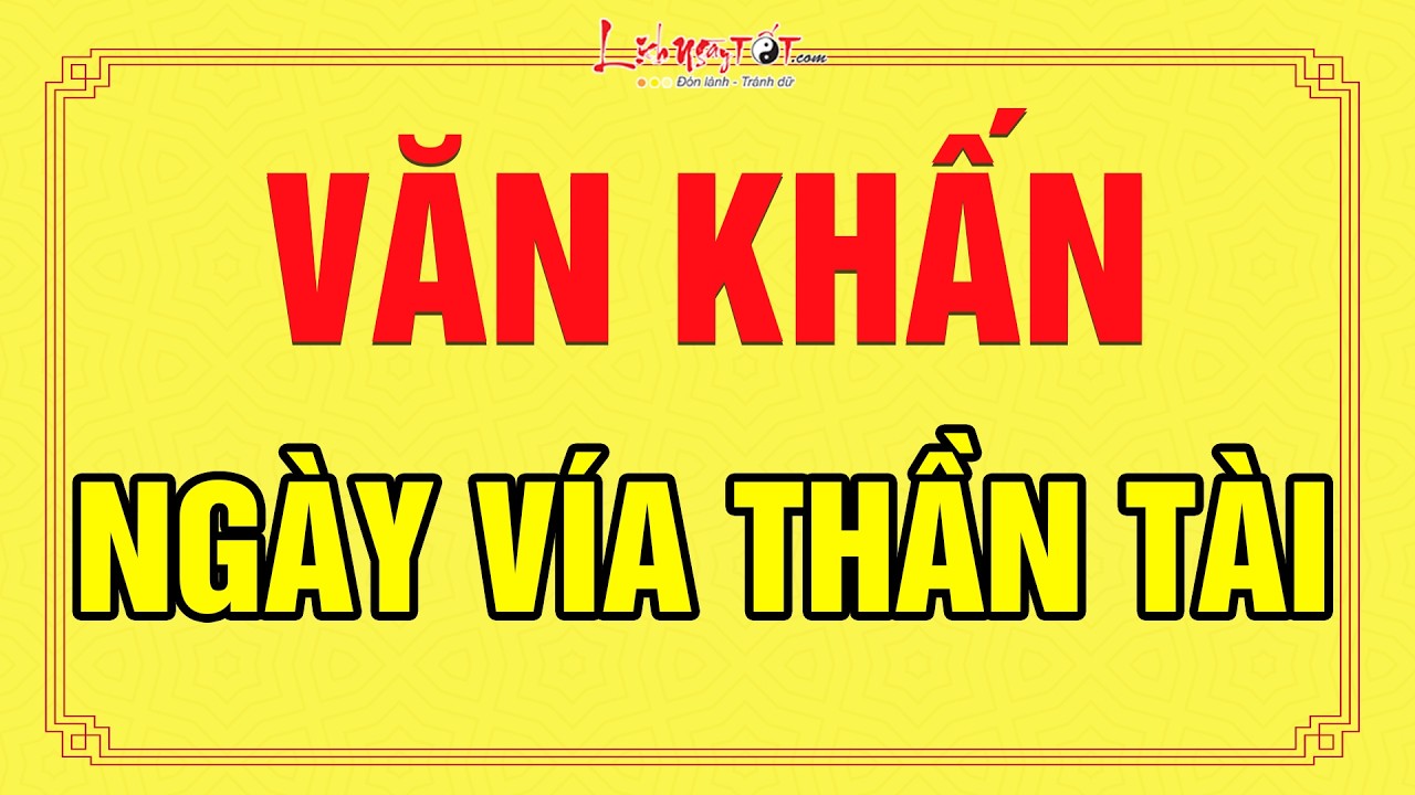 Văn Khấn Ng&agrave;y V&iacute;a Thần T&agrave;i B&agrave;i Khấn C&uacute;ng Ng&agrave;y V&iacute;a Thần T&agrave;i Đ&uacute;ng Chuẩn Để Rước Trọn Lộc T&agrave;i
