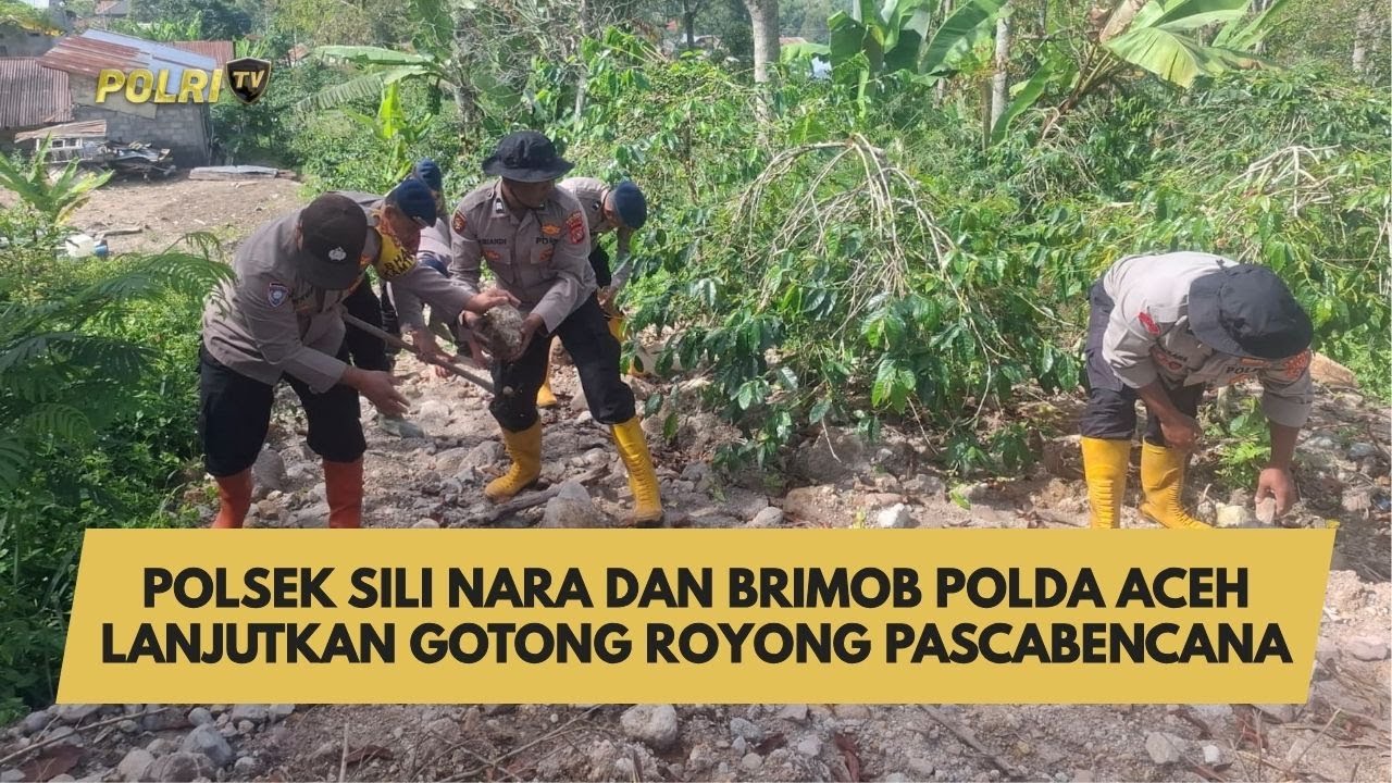POLSEK SILI NARA DAN BRIMOB POLDA ACEH LANJUTKAN GOTONG ROYONG PASCABENCANA