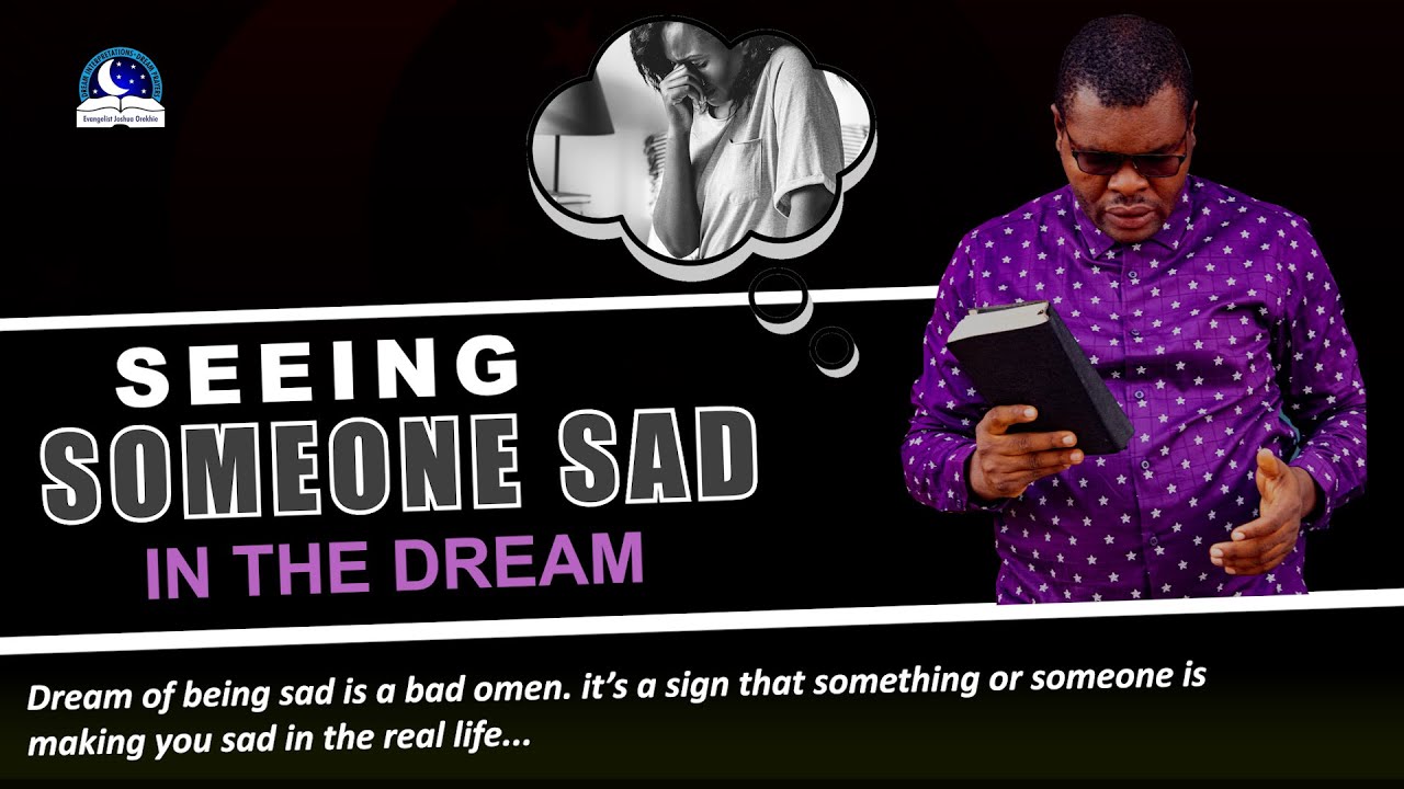 Seeing Someone Sad in the Dream - Evangelist Joshua Orekhie