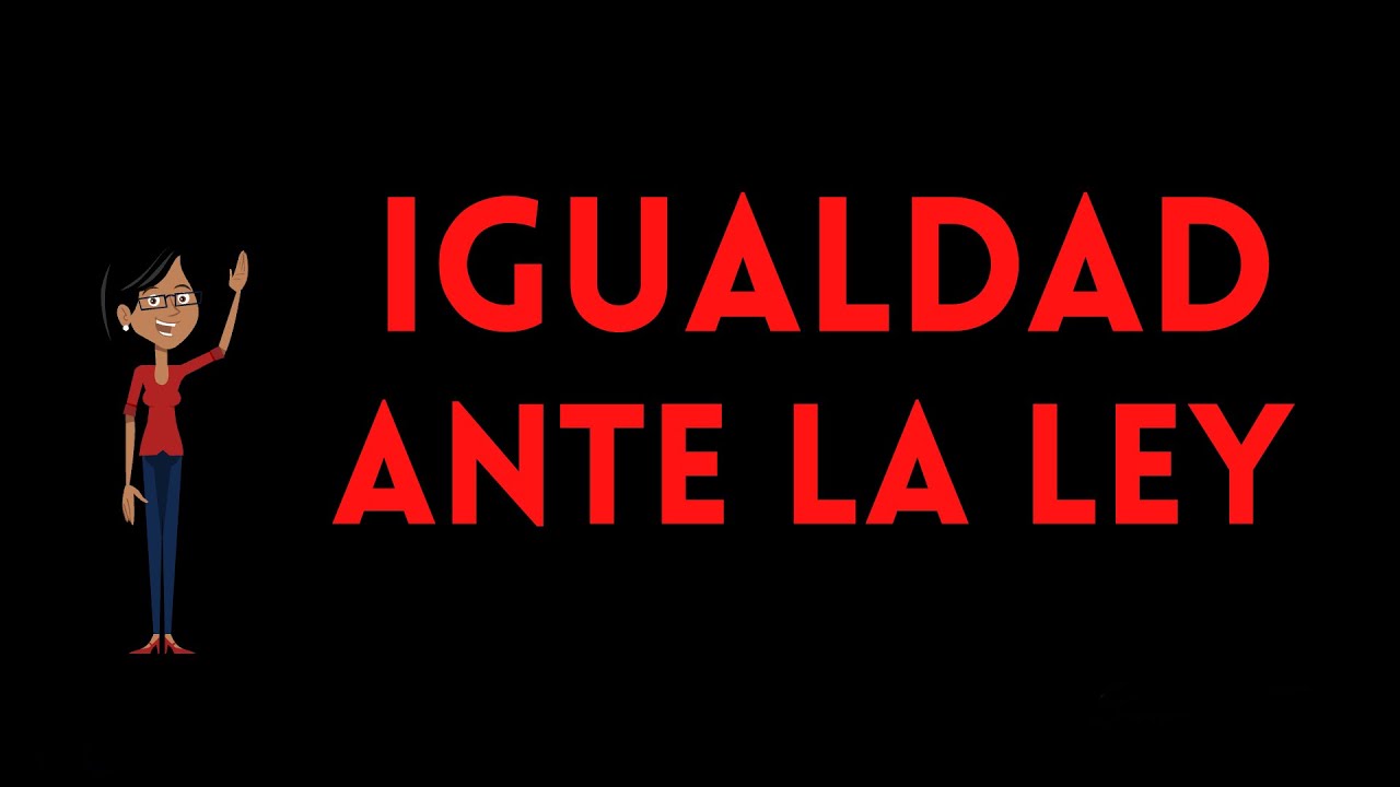 DERECHO DE IGUALDAD ANTE LA LEY