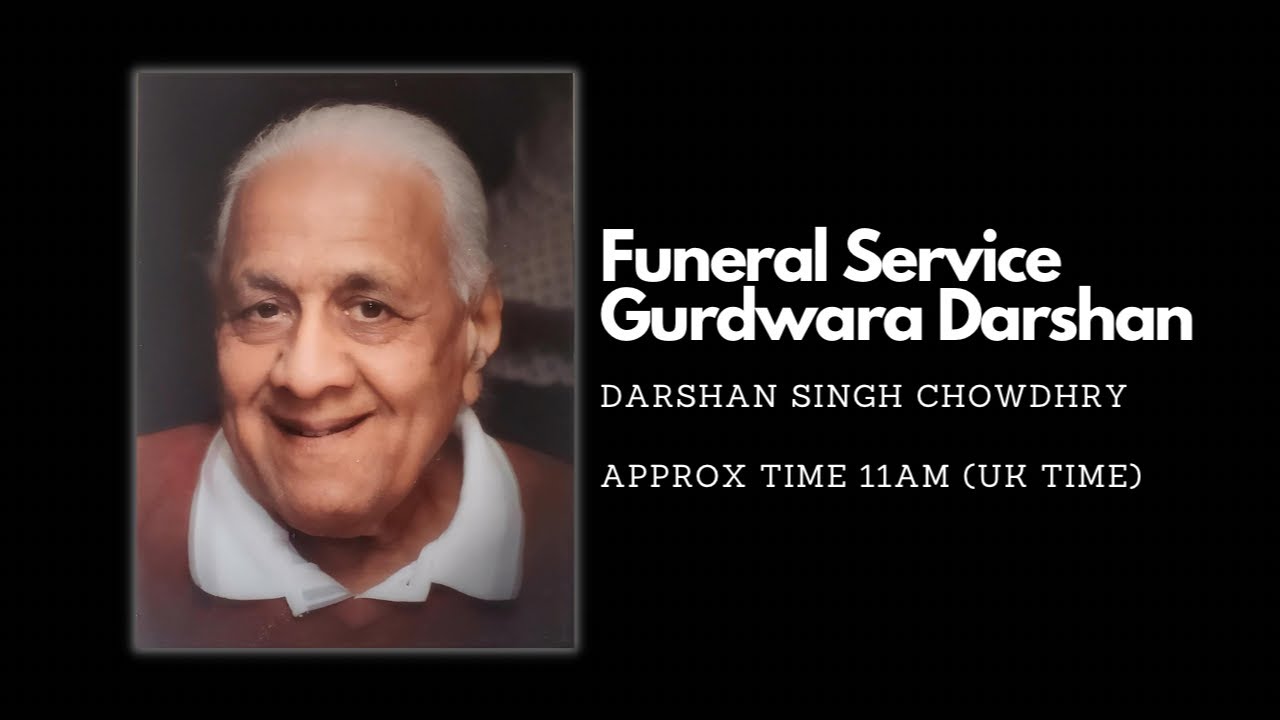 Funeral Service - Gurdwara Darshan - Darshan Singh Chowdhry
