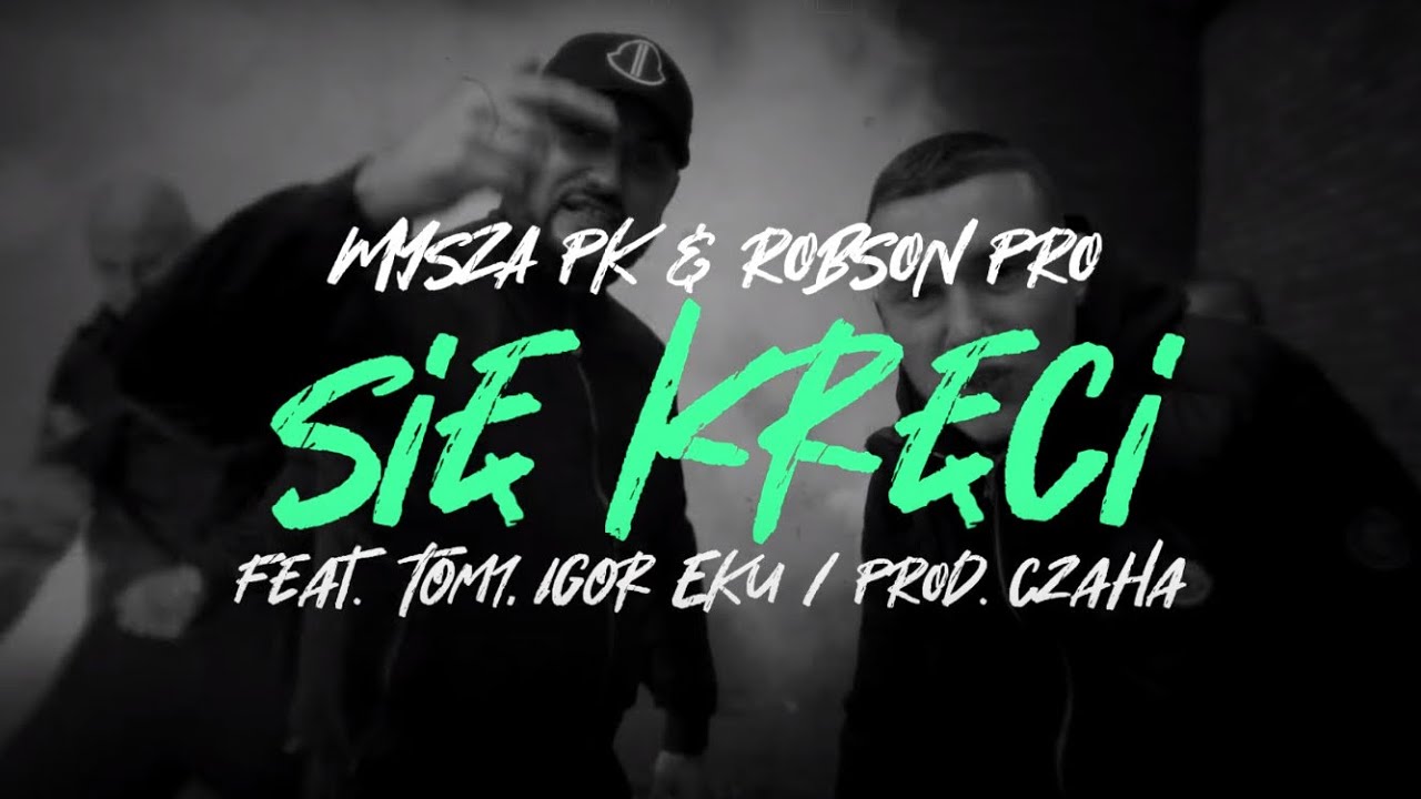 MYSZA PK & ROBSON PRO - SIĘ KRĘCI (FEAT. TOM1, IGOR EKU) PROD. CZAHA