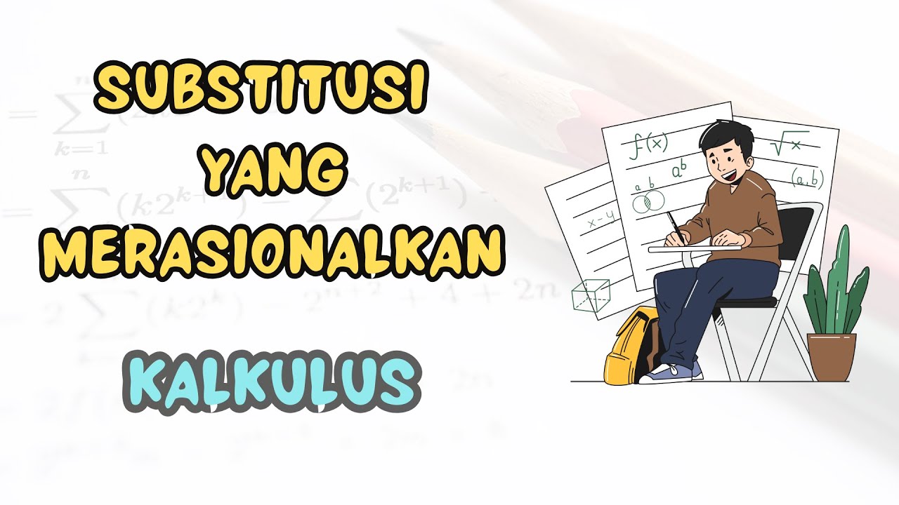 Substitusi yang Merasionalkan Integral | Kalkulus