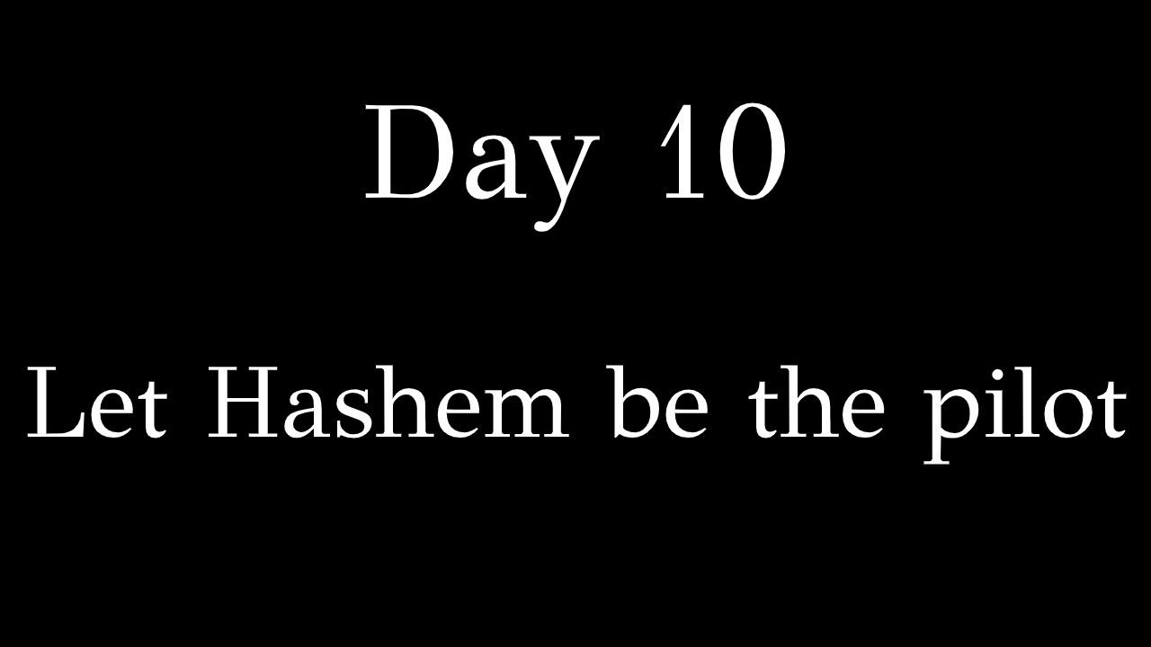 Day 10 - Let Hashem be the pilot